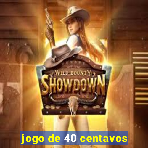 jogo de 40 centavos